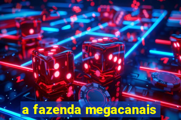 a fazenda megacanais